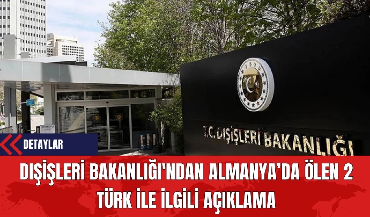 Dışişleri Bakanlığı'ndan Almanya’da Ölen 2 Türk İle İlgili Açıklama