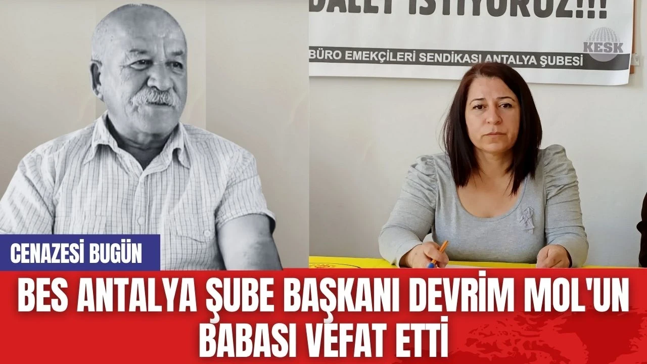 BES Antalya Şube Başkanı Devrim Mol'un Babası Vefat Etti