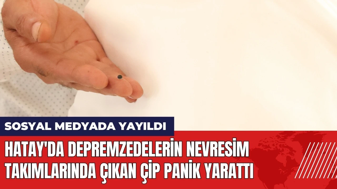 Hatay'da depremzedelerin nevresim takımlarında çıkan çip panik yarattı