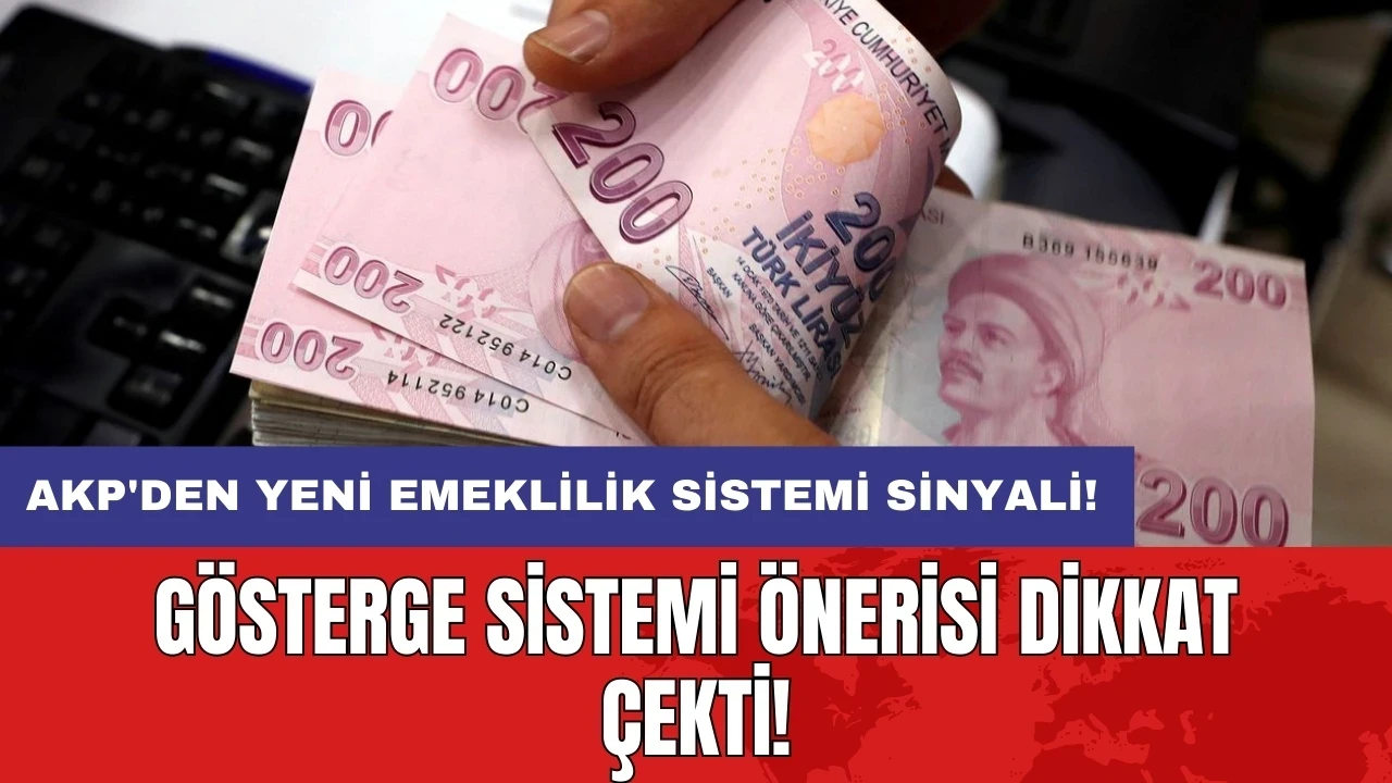 AKP'den yeni emeklilik sistemi sinyali: Gösterge sistemi önerisi dikkat çekti!