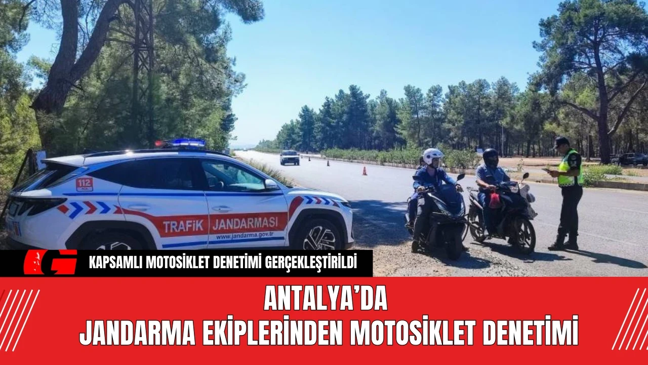 Antalya’da Jandarma Ekiplerinden Motosiklet Denetimi