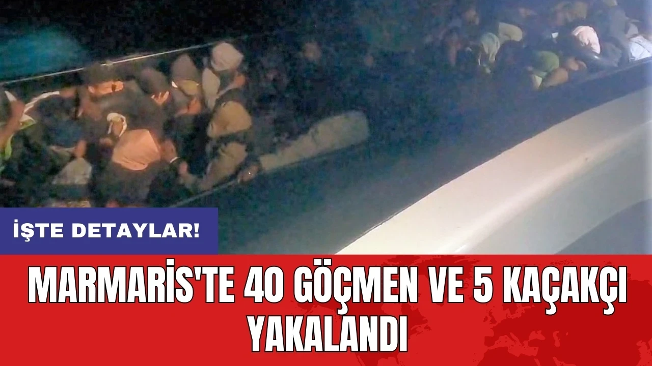 Marmaris'te 40 göçmen ve 5 kaçakçı yakalandı