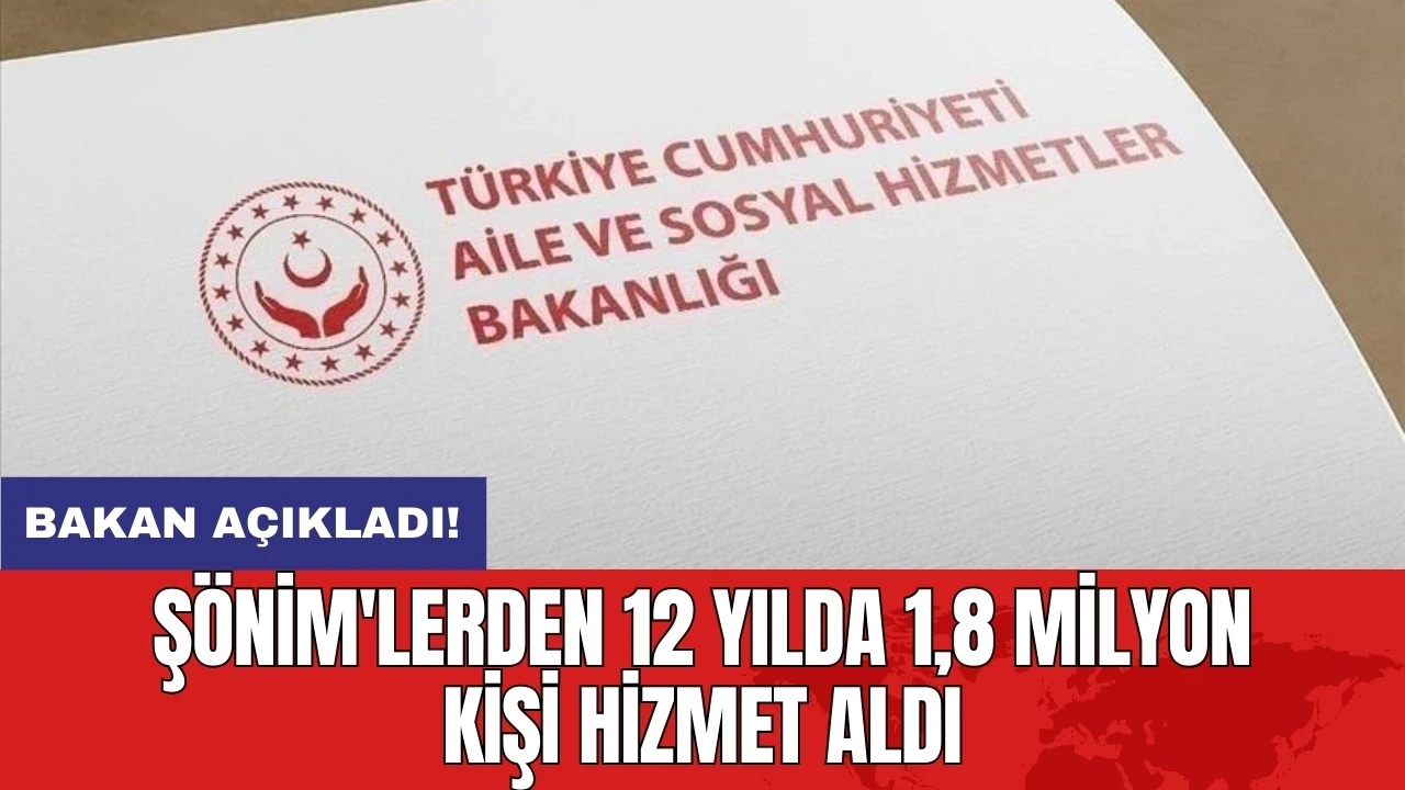 Bakan açıkladı! ŞÖNİM'lerden 12 yılda 1,8 milyon kişi hizmet aldı