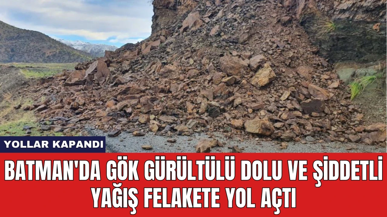 Batman'da Gök Gürültülü Dolu ve Şiddetli Yağış Felakete Yol Açtı