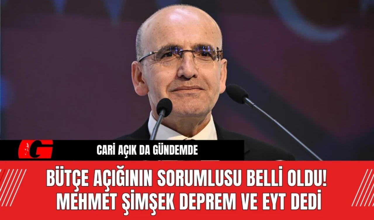 Bütçe Açığının Sorumlusu Belli Oldu! Mehmet Şimşek Deprem ve EYT Dedi