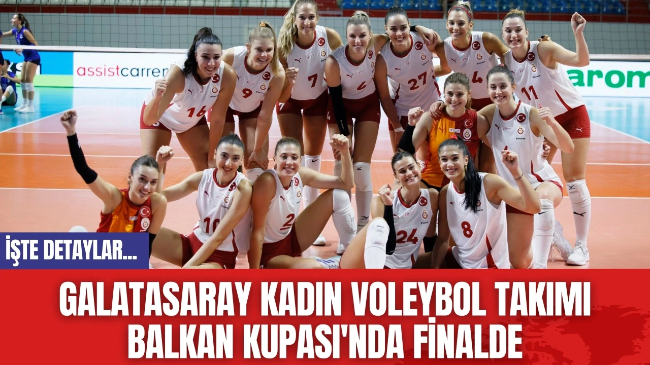 Galatasaray Kadın Voleybol Takımı Balkan Kupası'nda Finalde