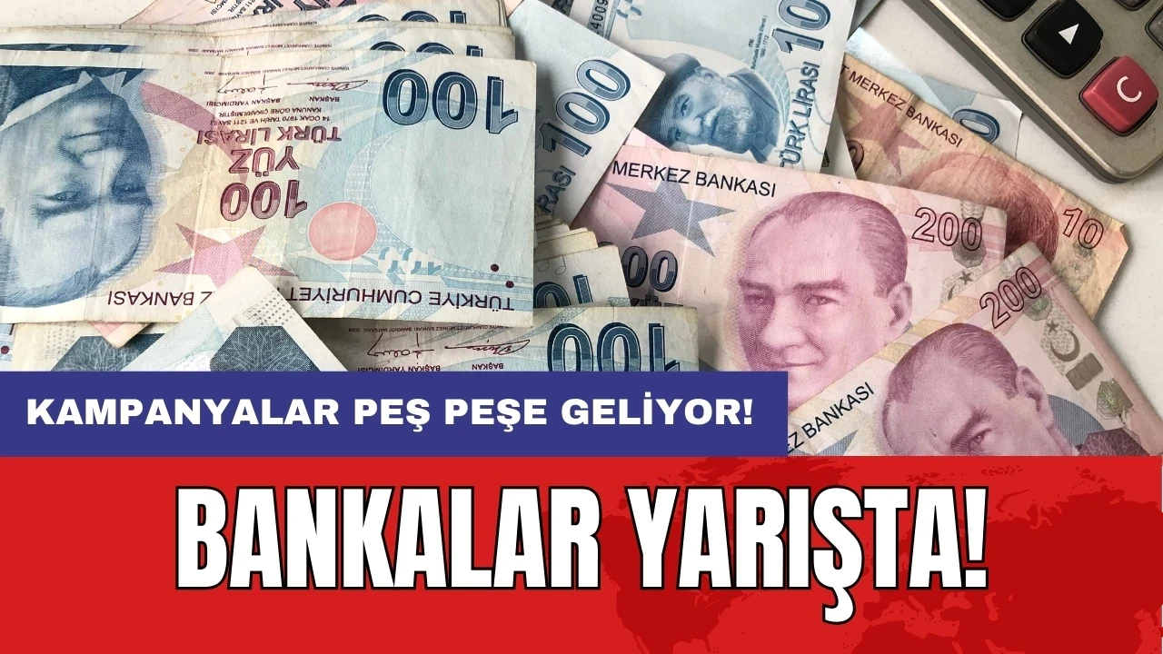 Dikkat! Bankalar yarışta: Kampanyalar peş peşe geliyor!