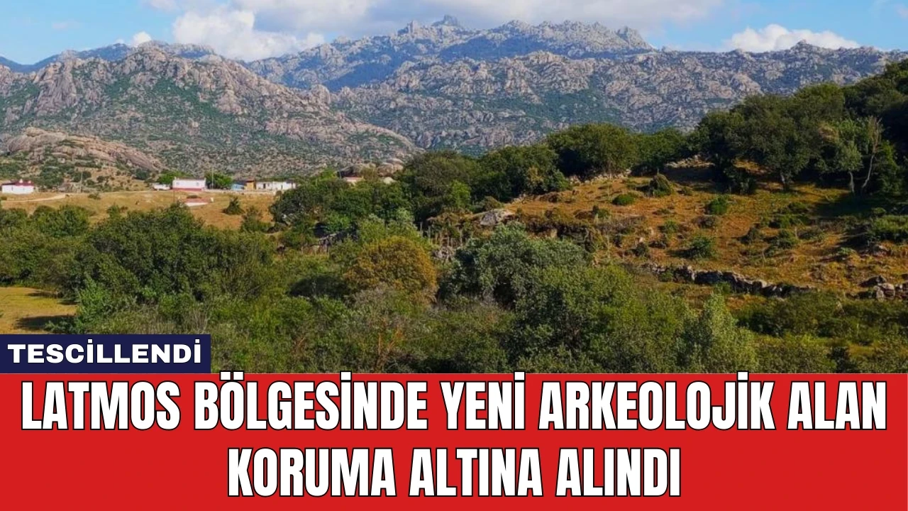 Latmos Bölgesinde Yeni Arkeolojik Alan Koruma Altına Alındı