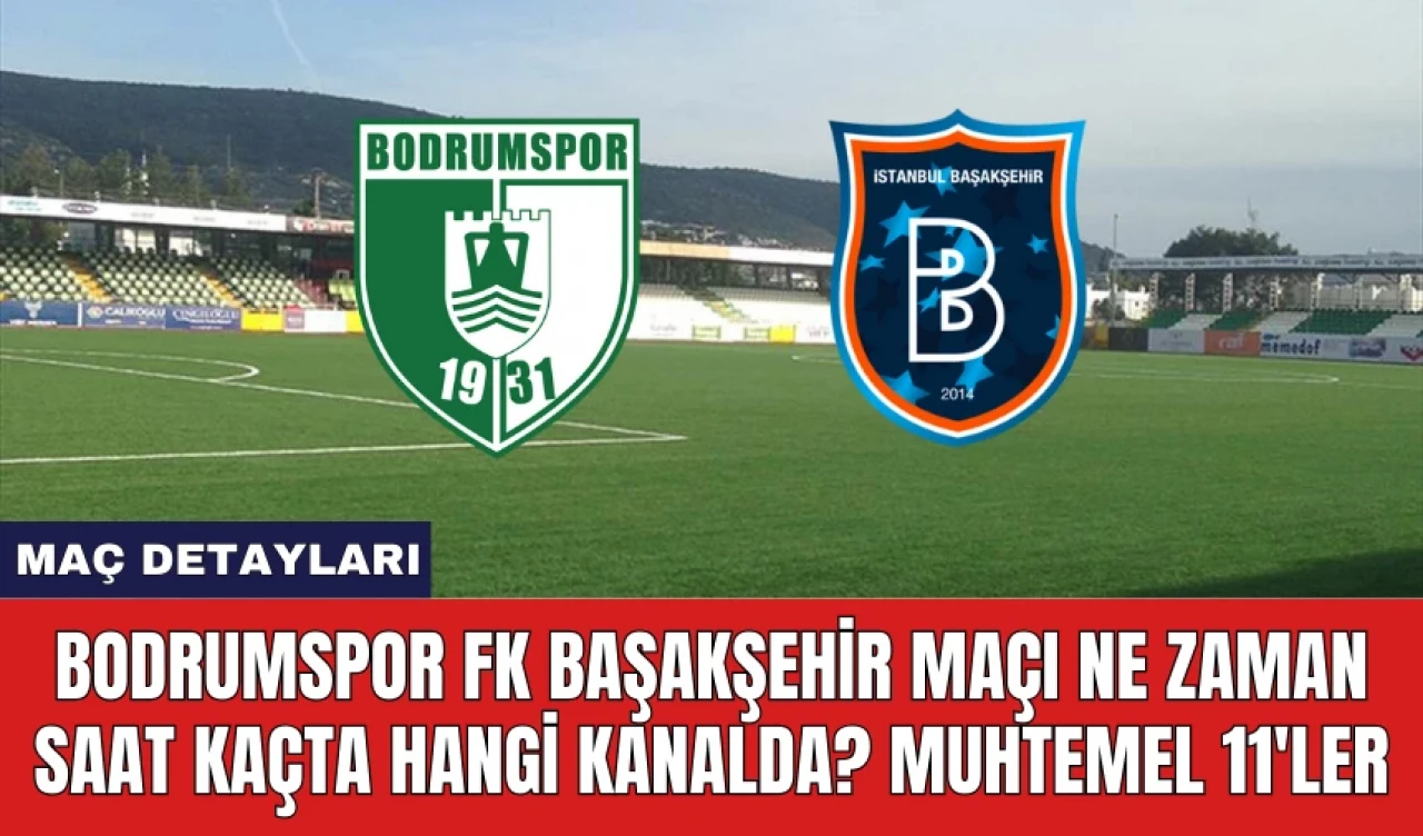 Bodrumspor FK Başakşehir Maçı Ne Zaman Saat Kaçta Hangi Kanalda?