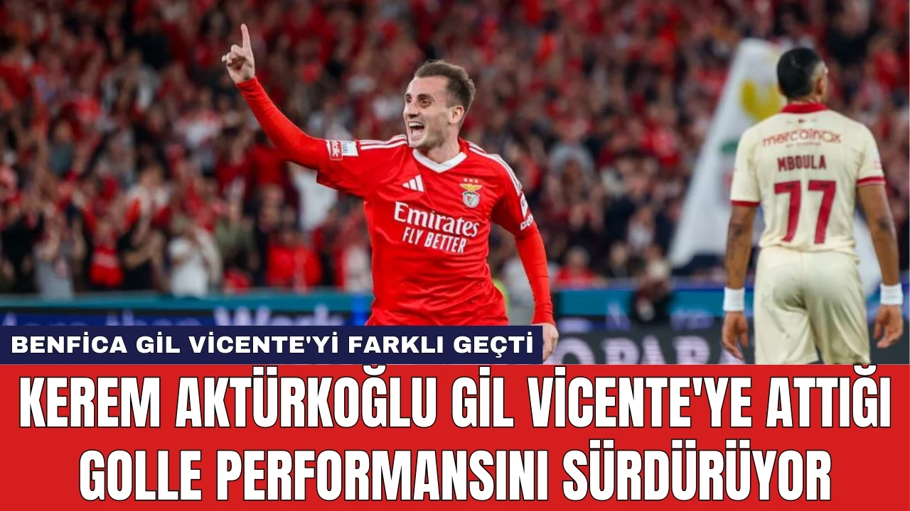 Kerem Aktürkoğlu Gil Vicente'ye Attığı Golle Performansını Sürdürüyor