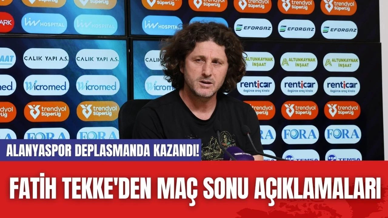 Alanyaspor Deplasmanda Kazandı! Fatih Tekke'den Maç Sonu Açıklamaları