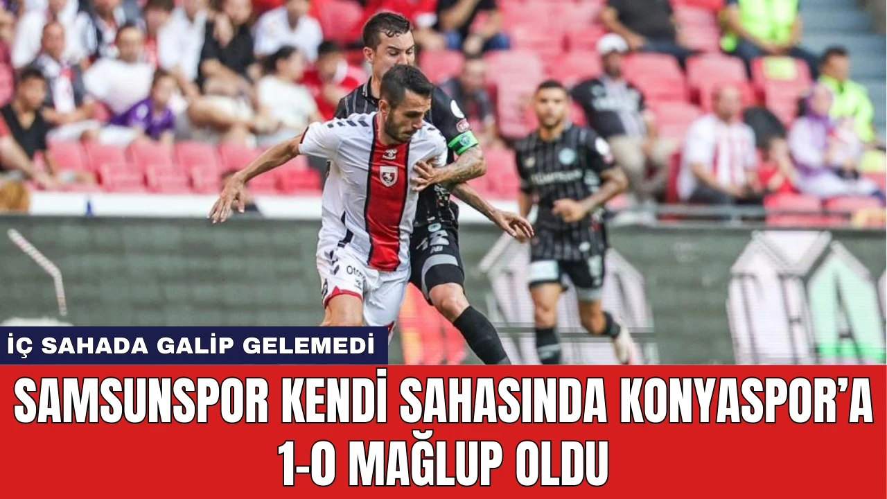 Samsunspor Kendi Sahasında Konyaspor’a 1-0 Mağlup Oldu