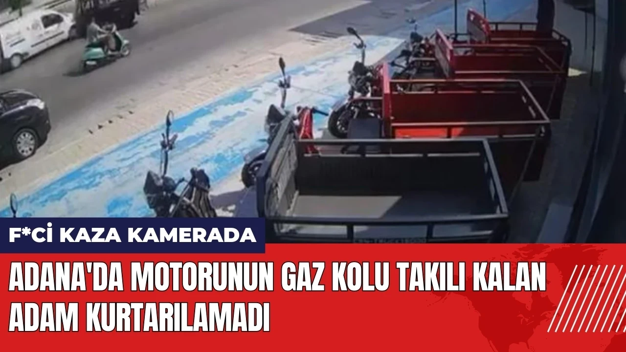 Adana'da motorunun gaz kolu takılı kalan adam kurtarılamadı