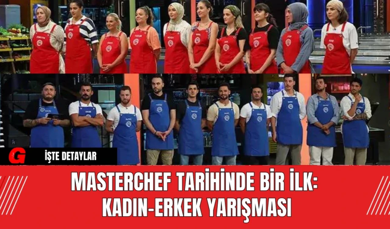 MasterChef Tarihinde Bir İlk: Kadın-Erkek Yarışması