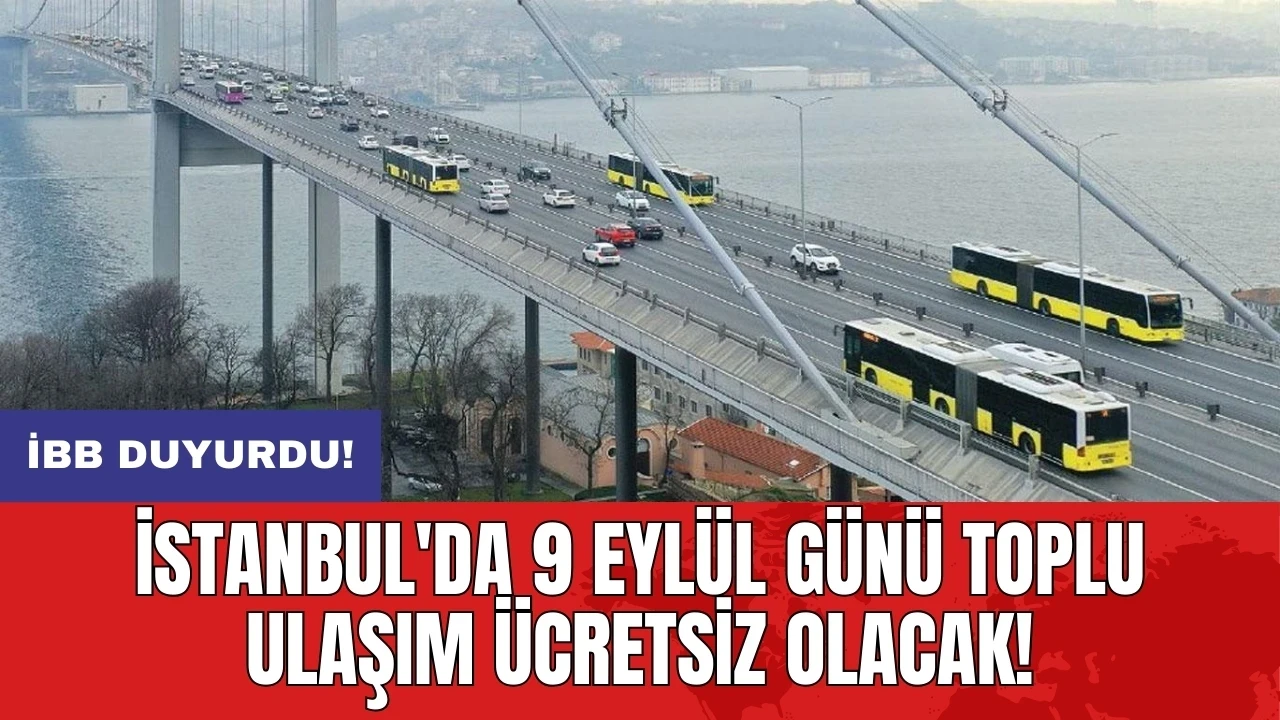 İBB duyurdu: İstanbul'da 9 Eylül günü toplu ulaşım ücretsiz olacak!