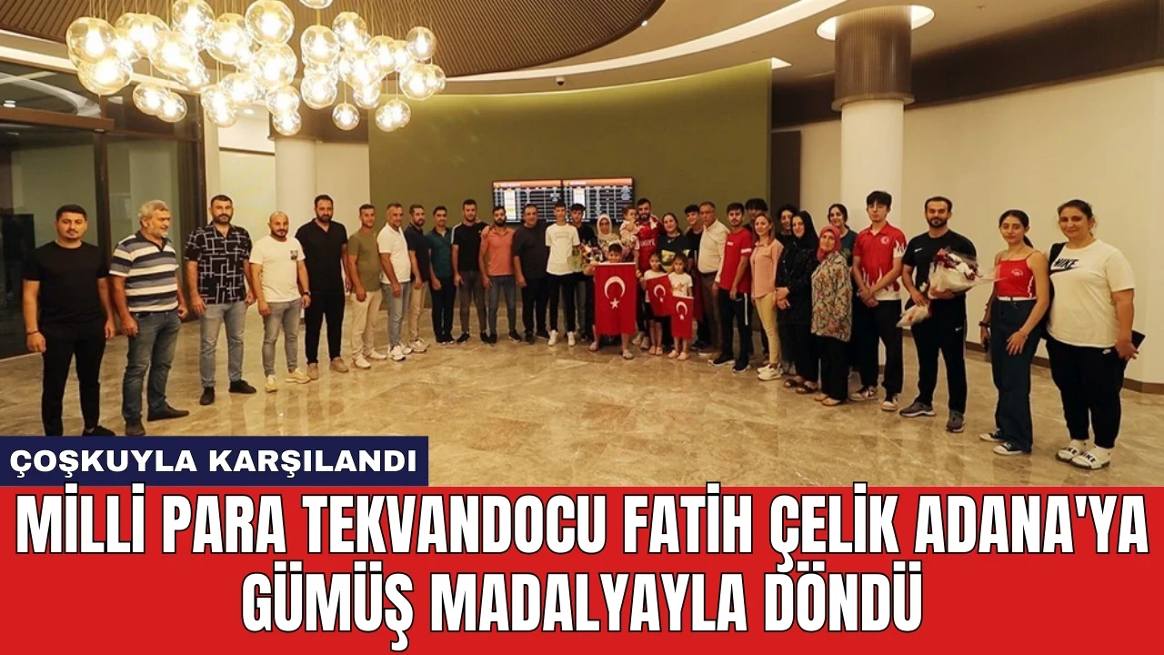 Milli para tekvandocu Fatih Çelik Adana'ya Gümüş Madalyayla Döndü!