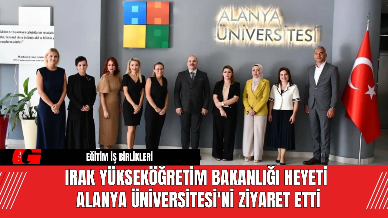 Irak Yükseköğretim Bakanlığı Heyeti Alanya Üniversitesi'nde