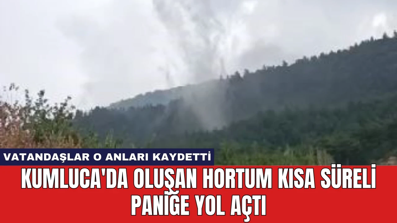 Kumluca'da Oluşan Hortum Kısa Süreli Paniğe Yol Açtı