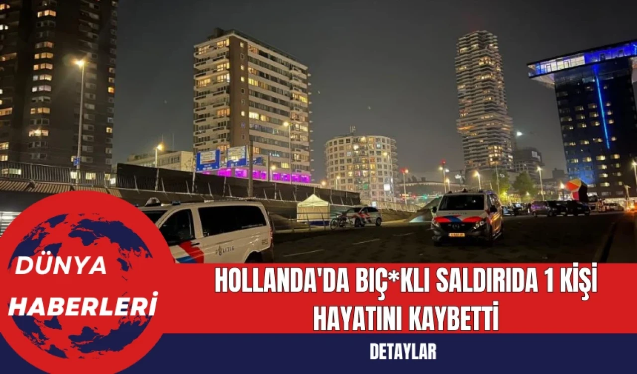 Hollanda'da Bıç*klı Saldırıda 1 Kişi Hayatını Kaybetti