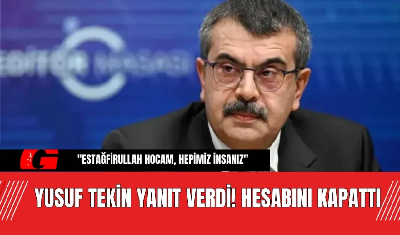 Milli Eğitim Bakanı Yusuf Tekin Yanıt Verdi! Hesabını Kapattı