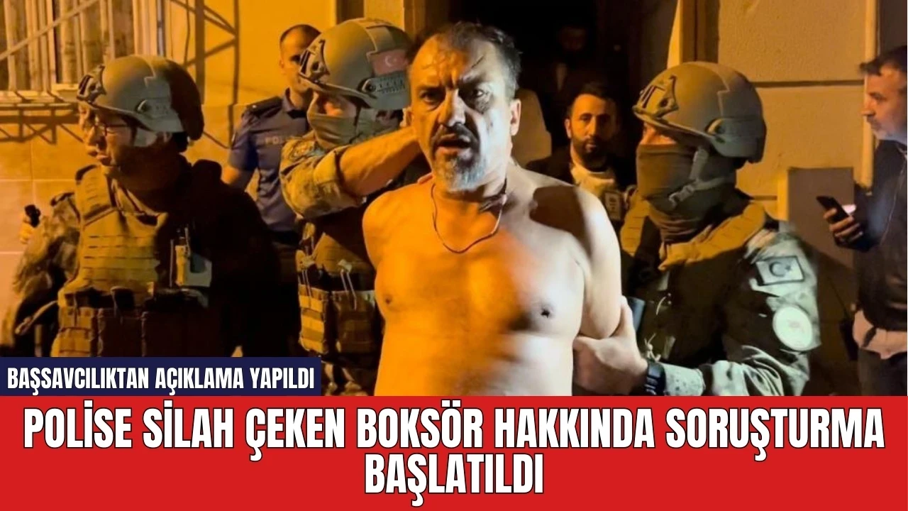 Polise silah çeken boksör hakkında soruşturma başlatıldı