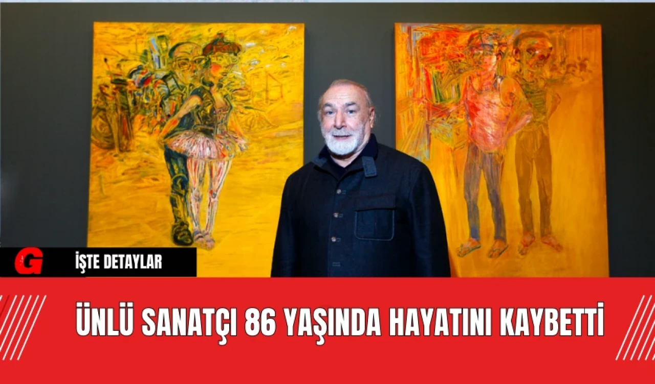 Ünlü Sanatçı  86 Yaşında Hayatını Kaybetti