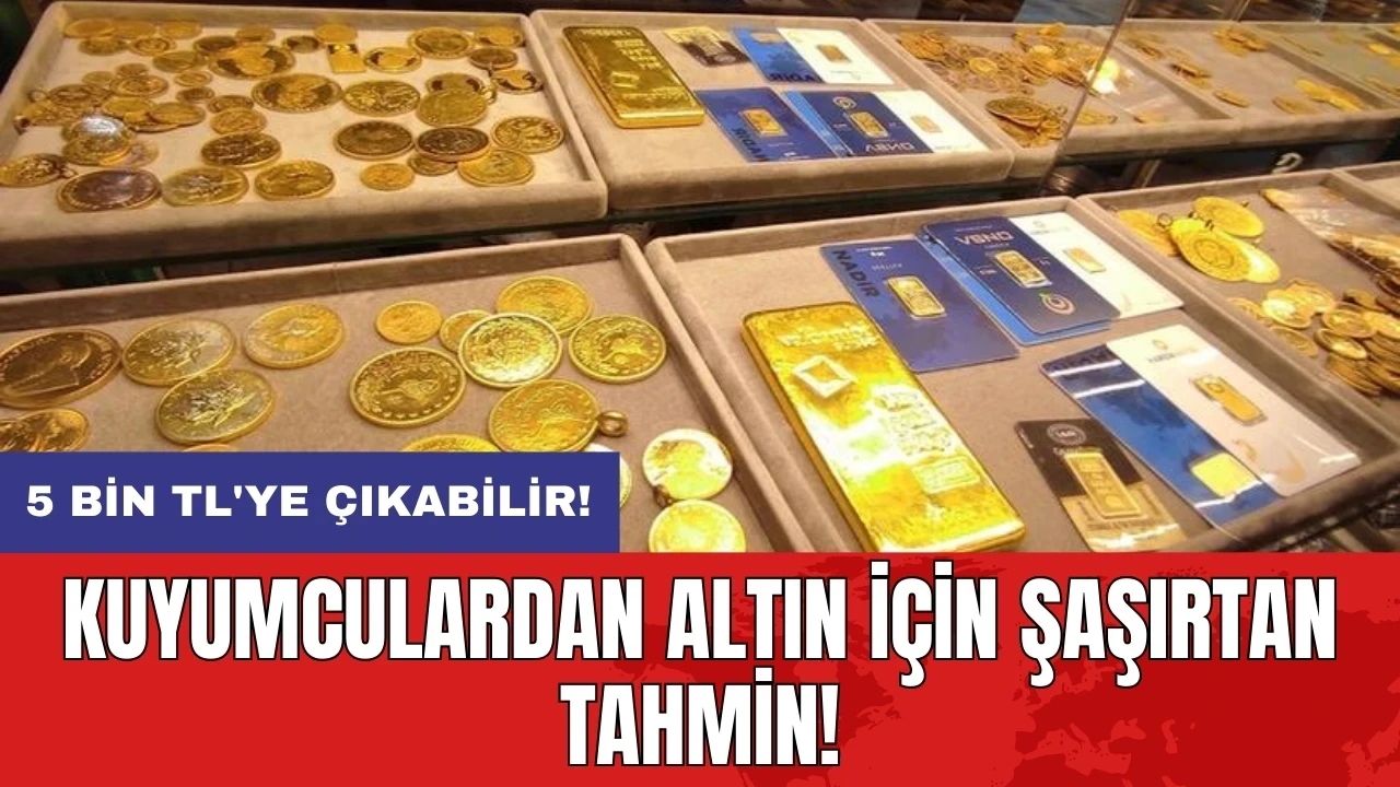 Kuyumculardan altın için şaşırtan tahmin: 5 bin TL'ye çıkabilir!