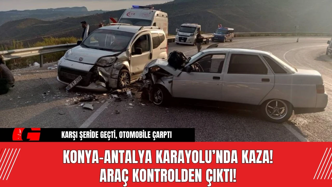 Konya-Antalya Karayolu’nda Kaza! Araç Kontrolden Çıktı!