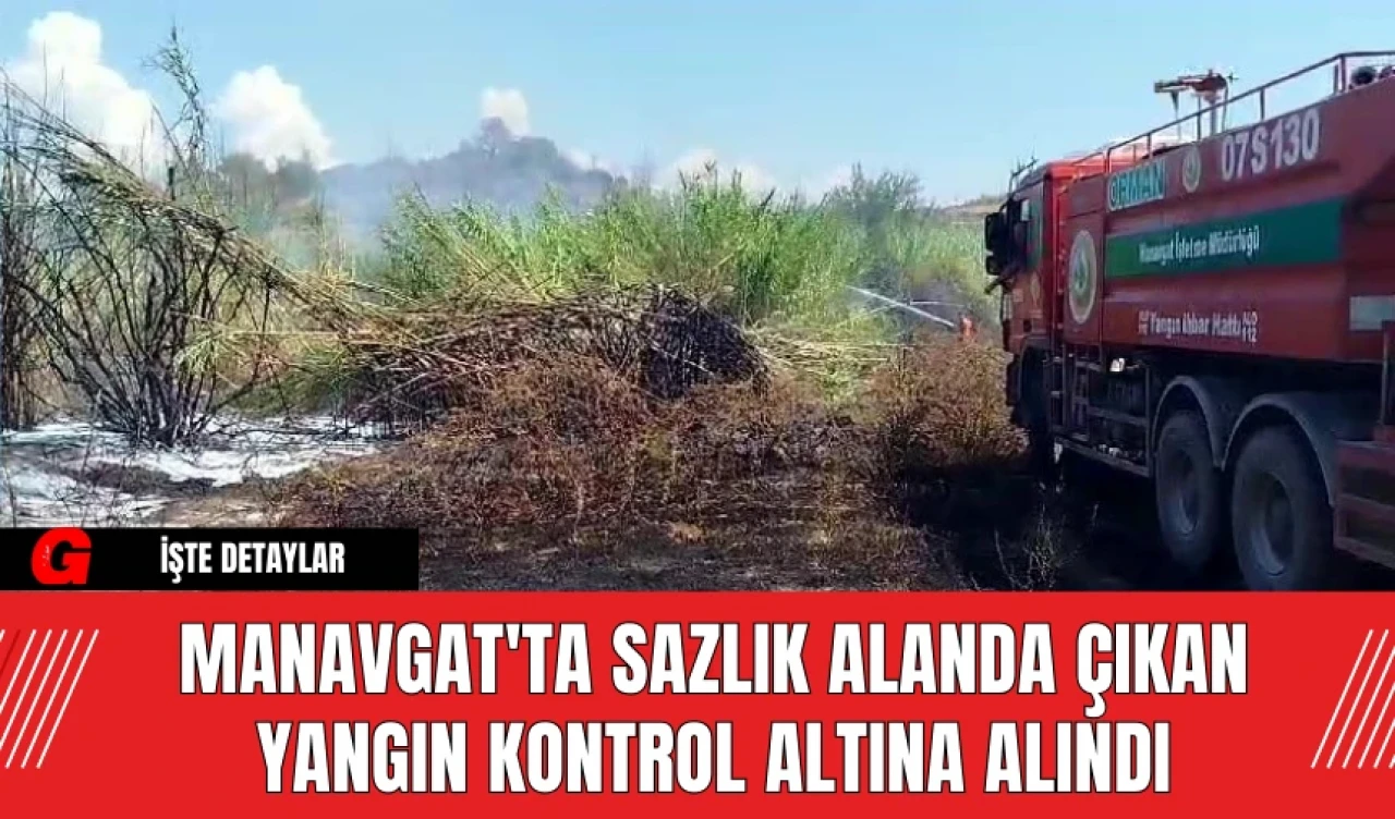 Manavgat'ta Sazlık Alanda Çıkan Yangın Kontrol Altına Alındı