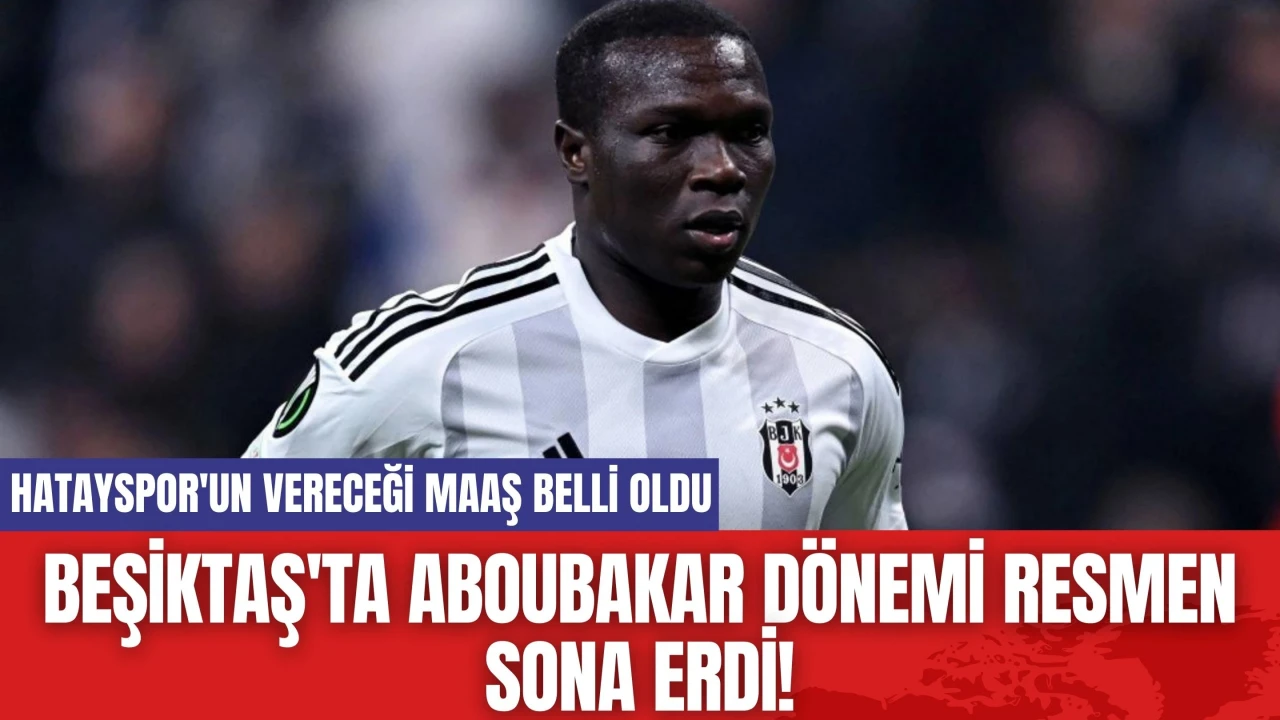 Beşiktaş'ta Aboubakar Dönemi Resmen Sona Erdi! Hatayspor'un Vereceği Maaş Belli Oldu