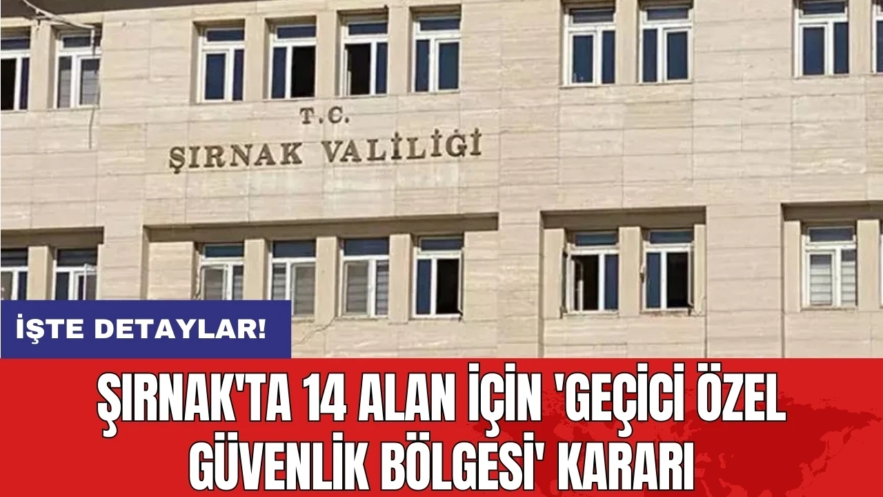 Şırnak'ta 14 alan için 'geçici özel güvenlik bölgesi' kararı