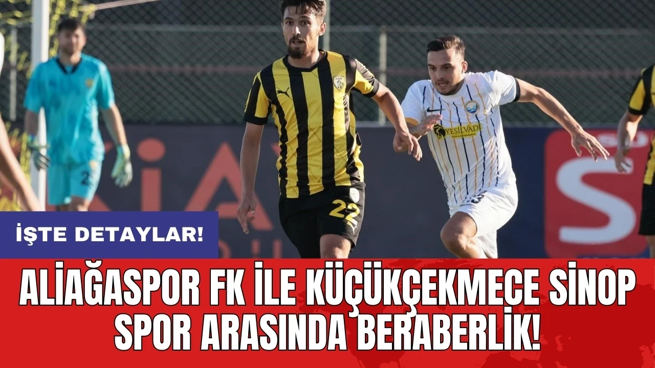 Aliağaspor FK ile Küçükçekmece Sinop Spor arasında beraberlik!