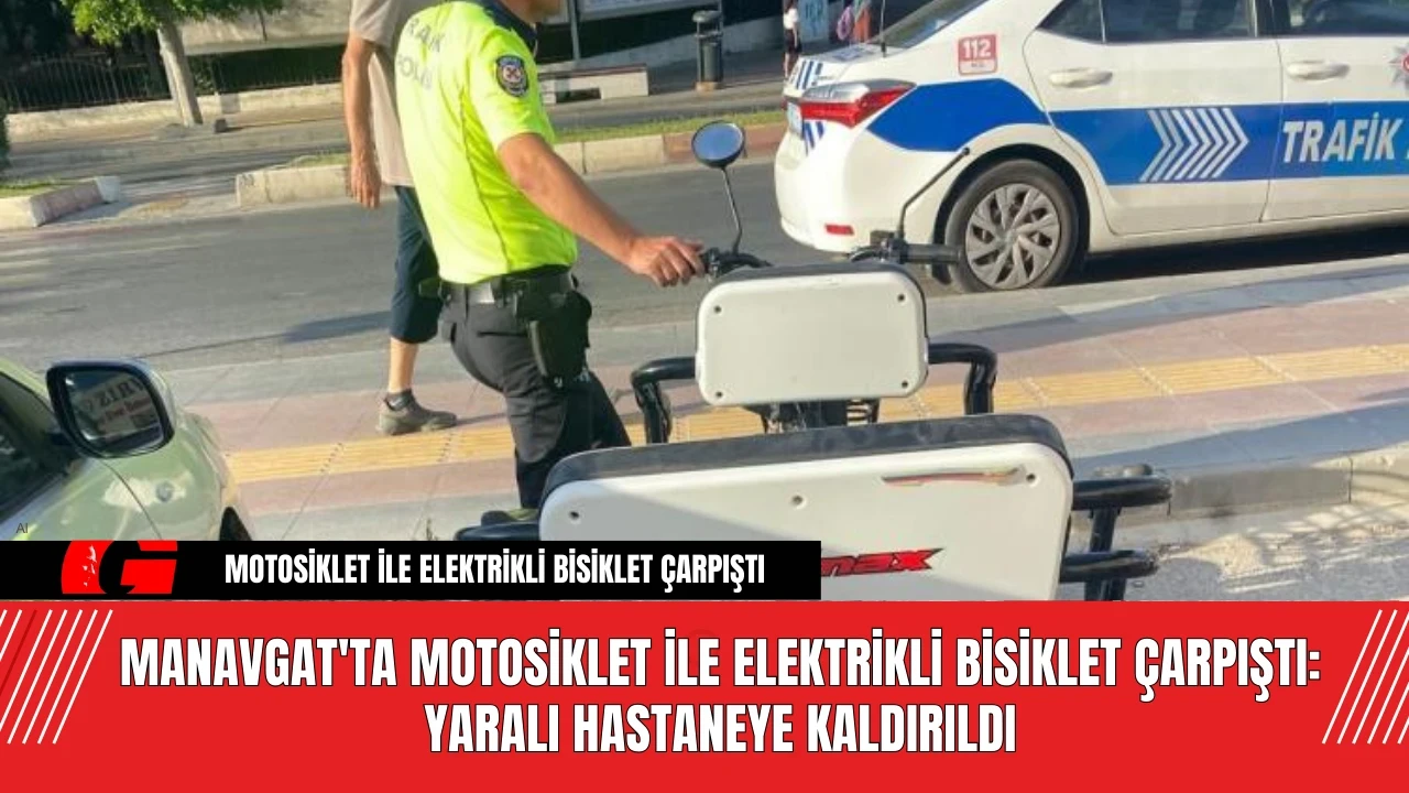 Manavgat'ta Motosiklet ile Elektrikli Bisiklet Çarpıştı