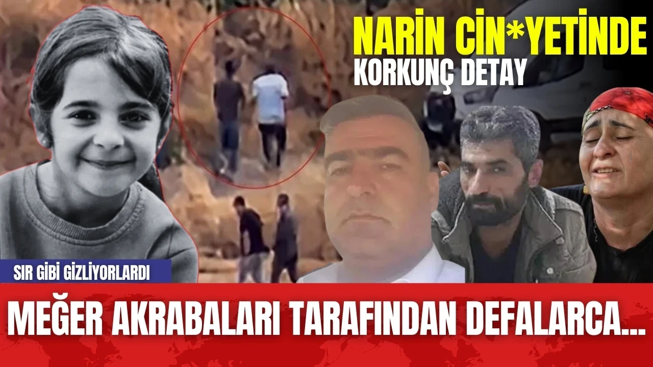 Narin dosyasında korkunç detay ortaya çıktı: Akrabaları tarafından defalarca...