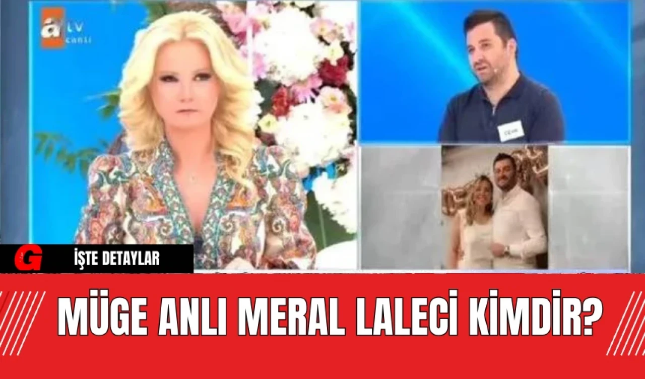 Müge Anlı Meral Laleci Kimdir?