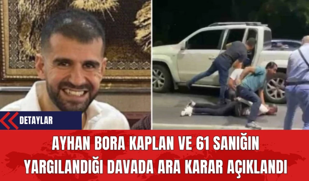 Ayhan Bora Kaplan ve 61 Sanığın Davasında Ara Karar Açıklandı