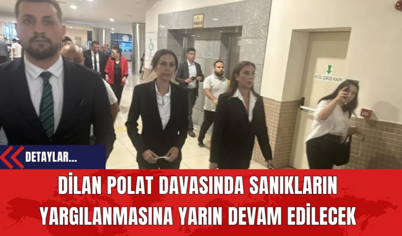 Dilan Polat Davasında Sanıkların Yargılanmasına Devam Edilecek