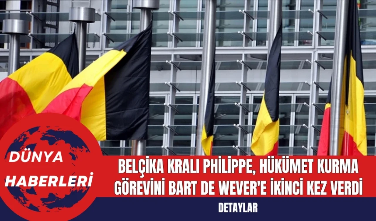 Belçika Kralı Philippe Hükümet Kurma Görevini Bart De Wever'e İkinci Kez Verdi