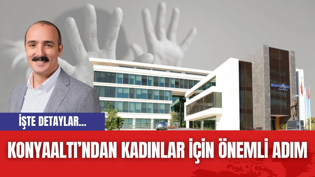 Konyaaltı’ndan Kadınlar İçin Önemli Adım