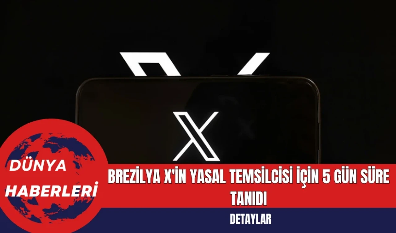 Brezilya X'in Yasal Temsilcisi için 5 Gün Süre Tanıdı