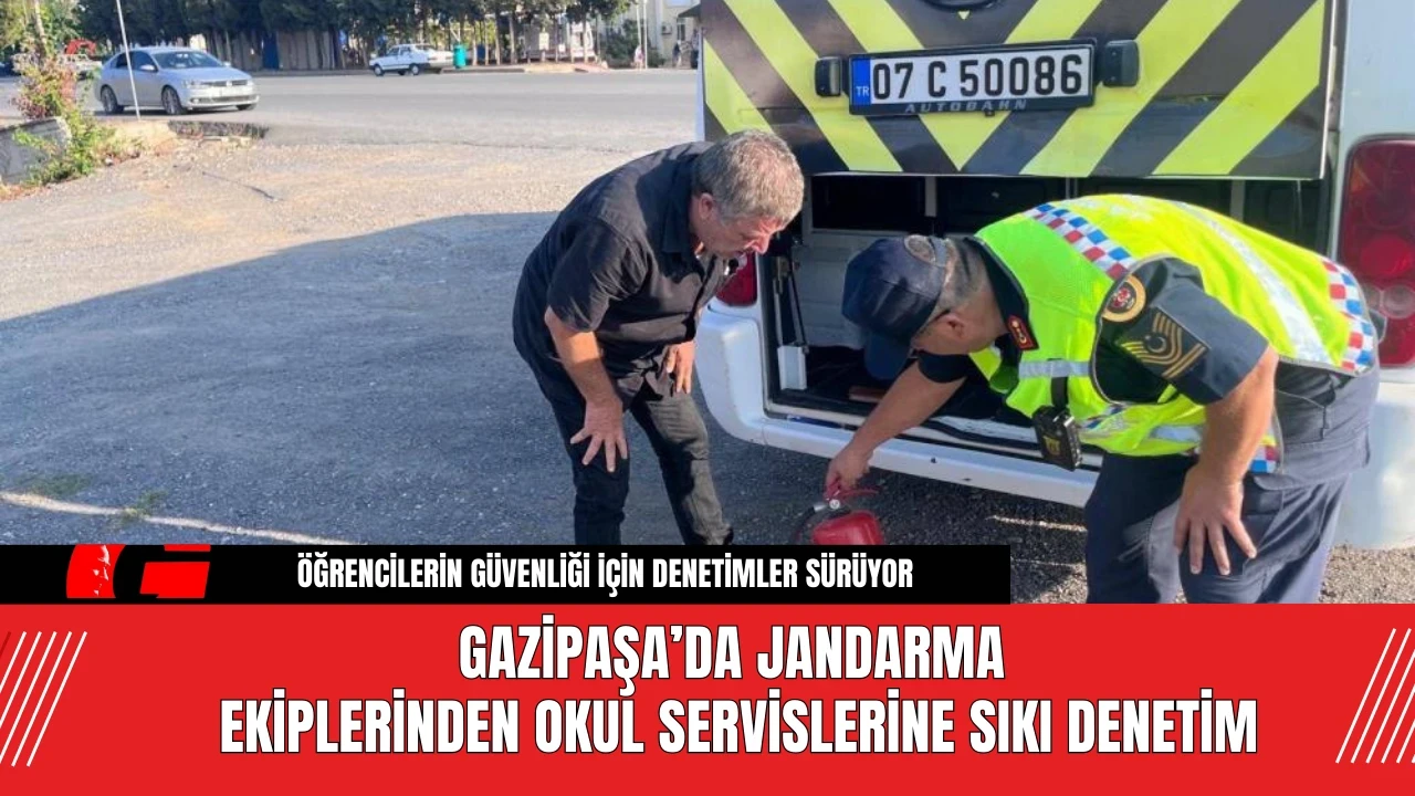 Gazipaşa’da Jandarma Ekiplerinden Okul Servislerine Sıkı Denetim