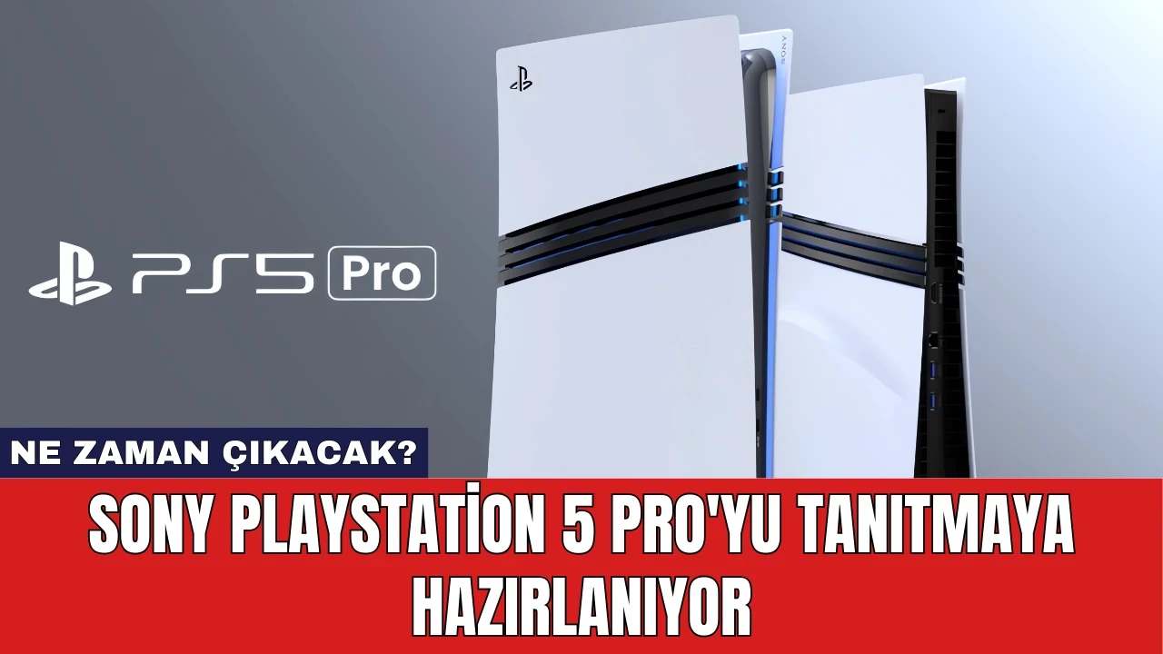 Sony PlayStation 5 Pro'yu Tanıtmaya Hazırlanıyor: Ne Zaman Çıkacak?