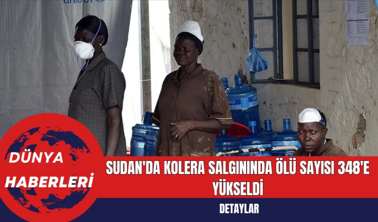 Sudan'da Kolera Salgınında Ölü Sayısı 348'e Yükseldi