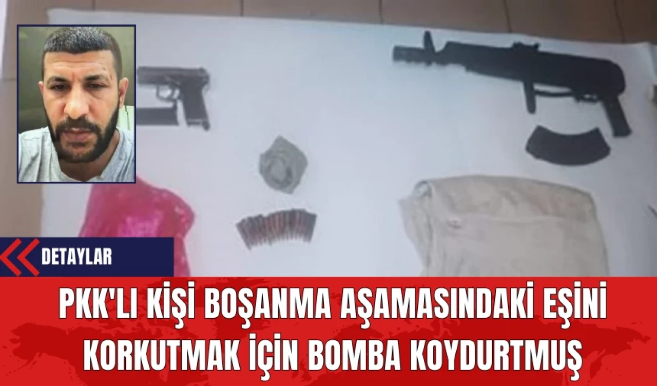 PK*'lı Kişi Boşanma Aşamasındaki Eşini Korkutmak İçin B*mba Koydurtmuş