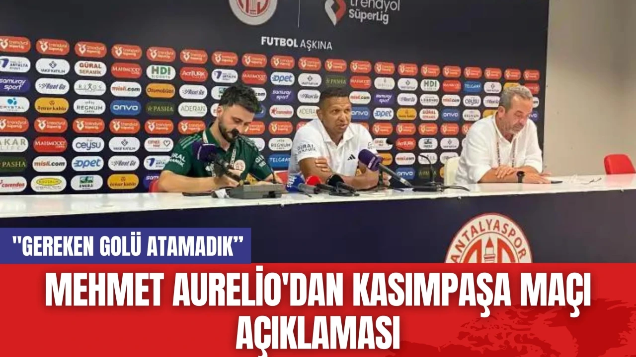 Mehmet Aurelio'dan Kasımpaşa Maçı Açıklaması: "Gereken Golü Atamadık”