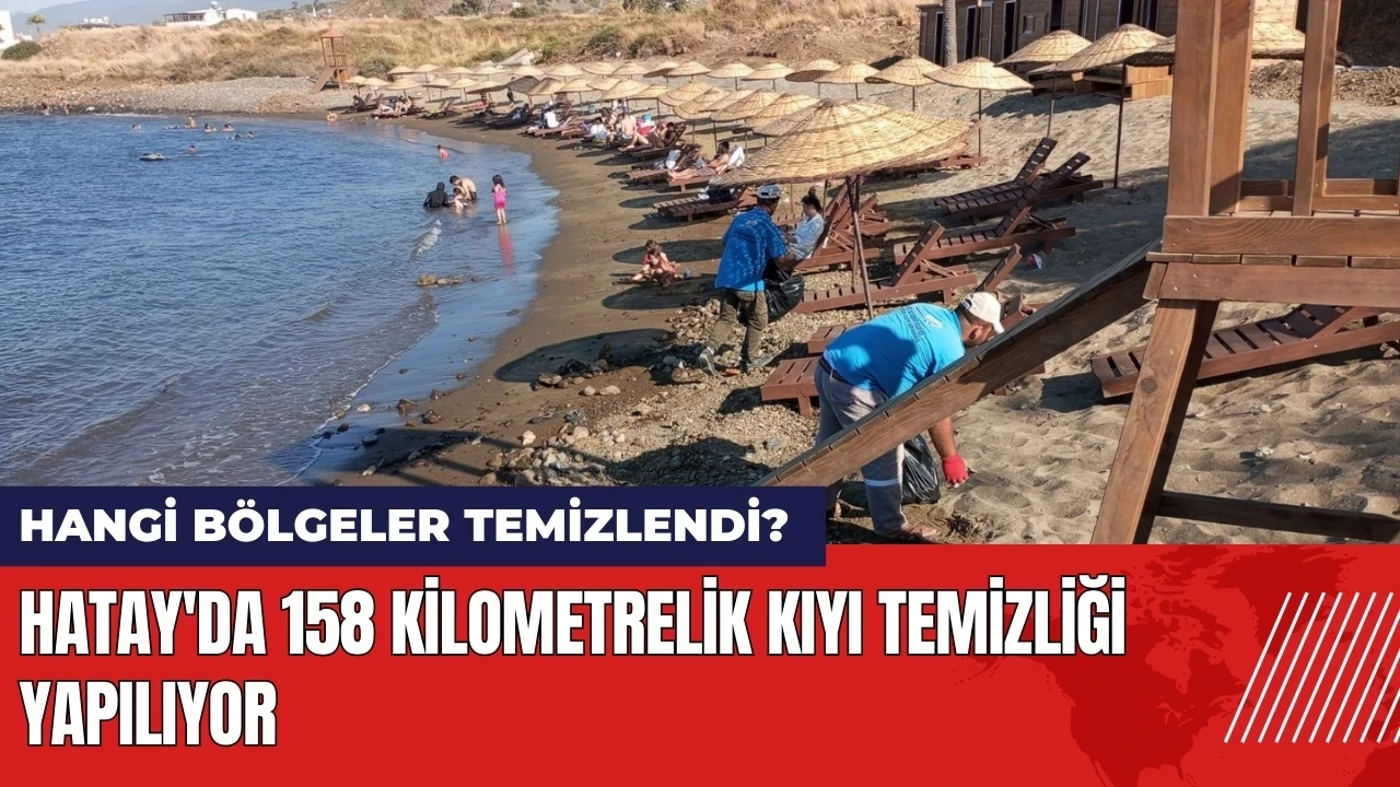 Hatay'da 158 kilometrelik kıyı temizliği yapılıyor