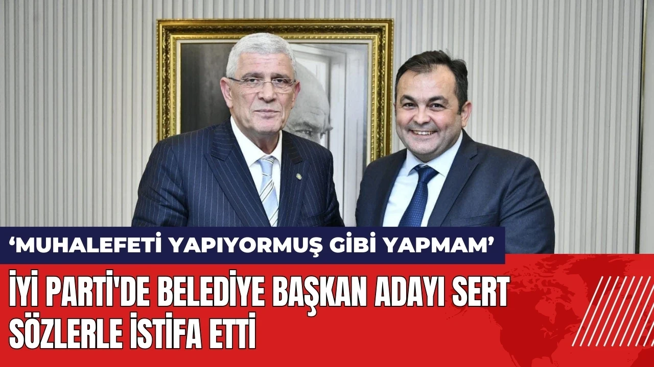 İYİ Parti'de belediye başkan adayı sert sözlerle istifa etti