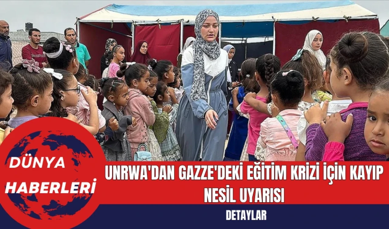 UNRWA'dan Gazze'deki Eğitim Krizi İçin Kayıp Nesil Uyarısı