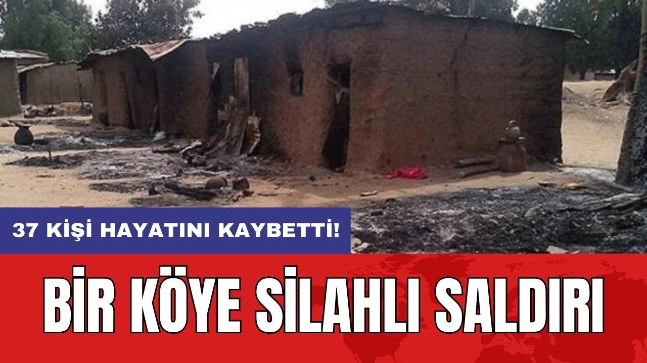 Bir köye silahlı saldırı: 37 kişi hayatını kaybetti!