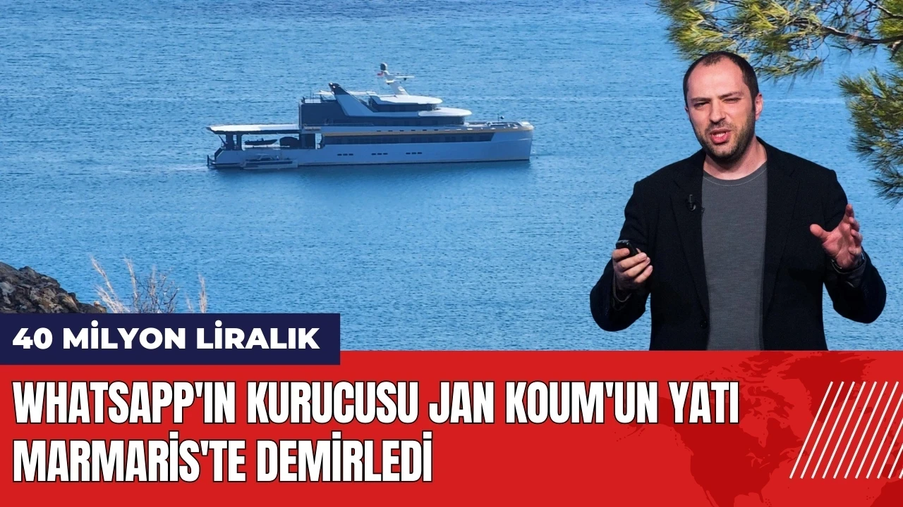 Whatsapp'ın kurucusu Jan Koum'un 40 milyon liralık yatı Marmaris'te